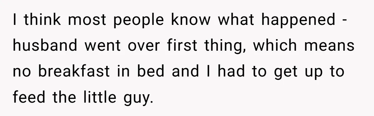 I think most people know what happened - husband went over first thing, which means no breakfast in bed and I had to get up to feed the little guy.
