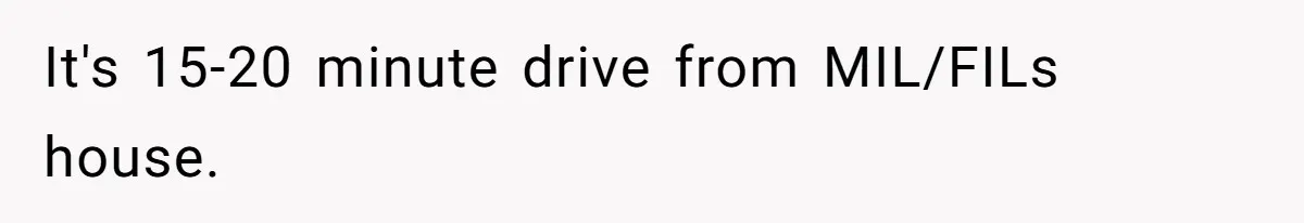 It's 15-20 minute drive from MIL/FILs house.