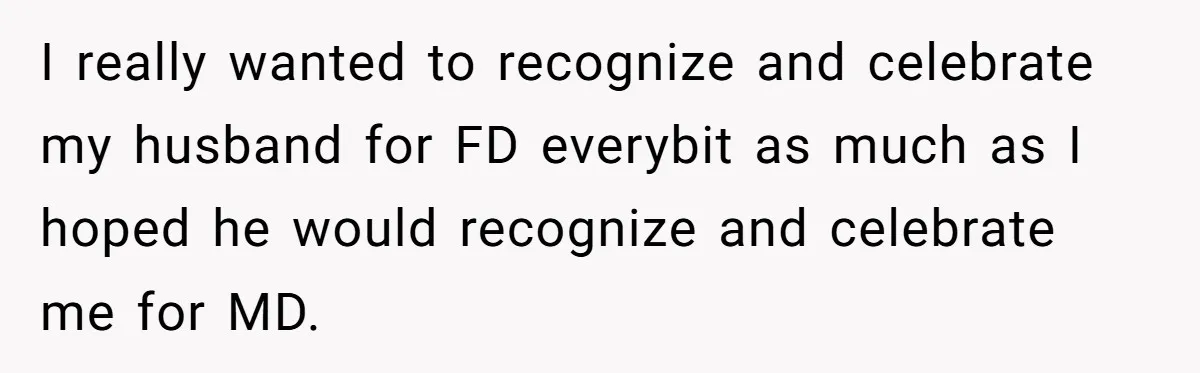 I really wanted to recognize and celebrate my husband for FD everybit as much as I hoped he would recognize and celebrate me for MD.
