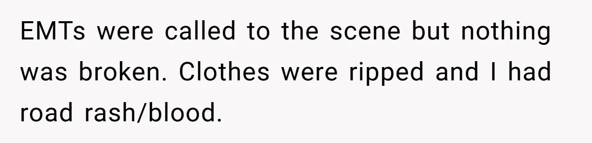 Injured Employee Silently Protests 60-Minute Lunch Break Time Policy, Outwits Clock-Watching Boss EMTs were called to the scene but nothing was broken. Clothes were ripped and I had road rash/blood.