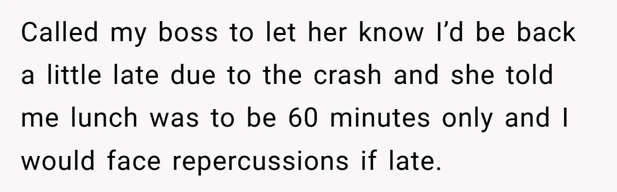Injured Employee Silently Protests 60-Minute Lunch Break Time Policy, Outwits Clock-Watching Boss Called my boss to let her know I’d be back a little late due to the crash and she told me lunch was to be 60 minutes only and I...