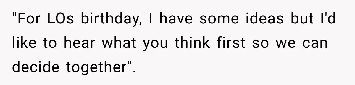 "For LOs birthday, I have some ideas but I'd like to hear what you think first so we can decide together".