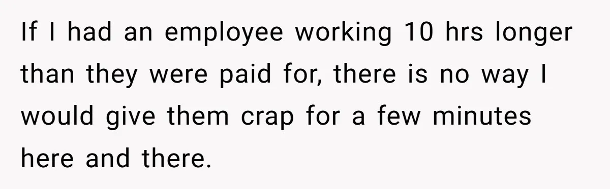 Injured Employee Silently Protests 60-Minute Lunch Break Time Policy, Outwits Clock-Watching Boss If I had an employee working 10 hrs longer than they were paid for, there is no way I would give them crap for a few minutes here and there.