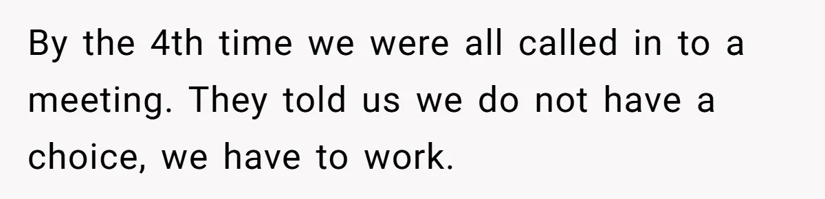 Injured Employee Silently Protests 60-Minute Lunch Break Time Policy, Outwits Clock-Watching Boss By the 4th time we were all called in to a meeting. They told us we do not have a choice, we have to work.