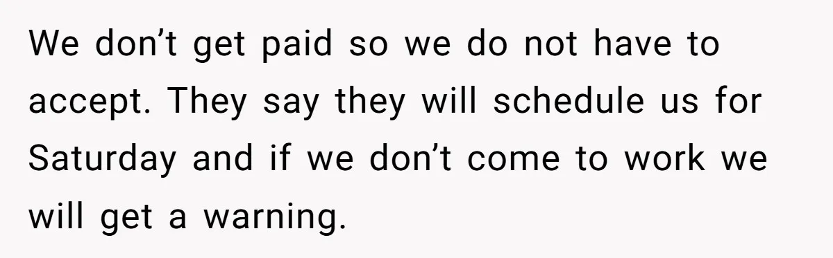 Injured Employee Silently Protests 60-Minute Lunch Break Time Policy, Outwits Clock-Watching Boss We don’t get paid so we do not have to accept. They say they will schedule us for Saturday and if we don’t come to work we will get a...