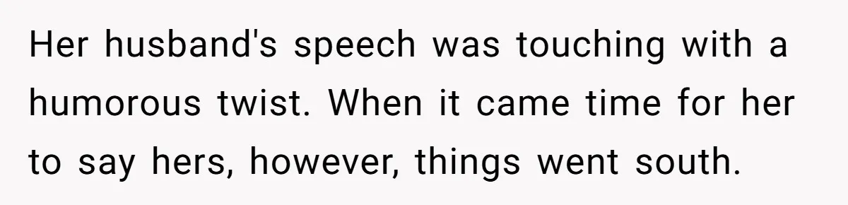 Her husband's speech was touching with a humorous twist. When it came time for her to say hers, however, things went south.