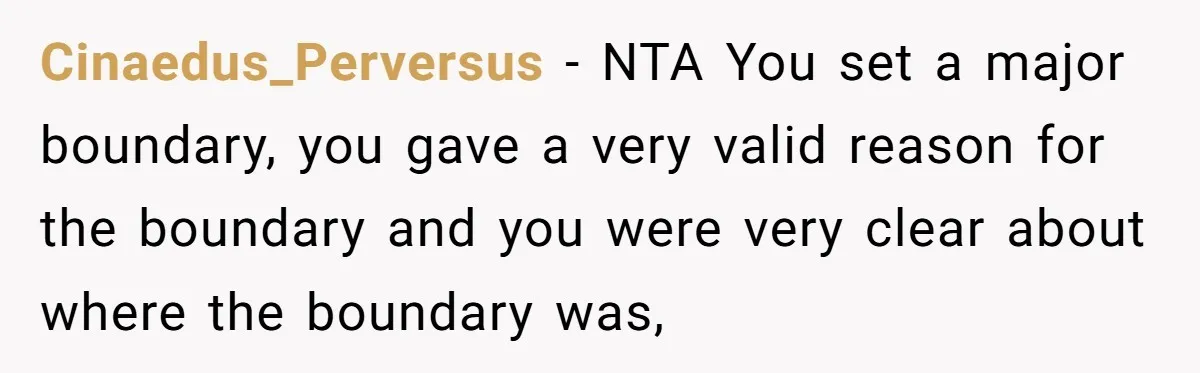 Cinaedus_Perversus - NTA You set a major boundary, you gave a very valid reason for the boundary and you were very clear about where the boundary was,