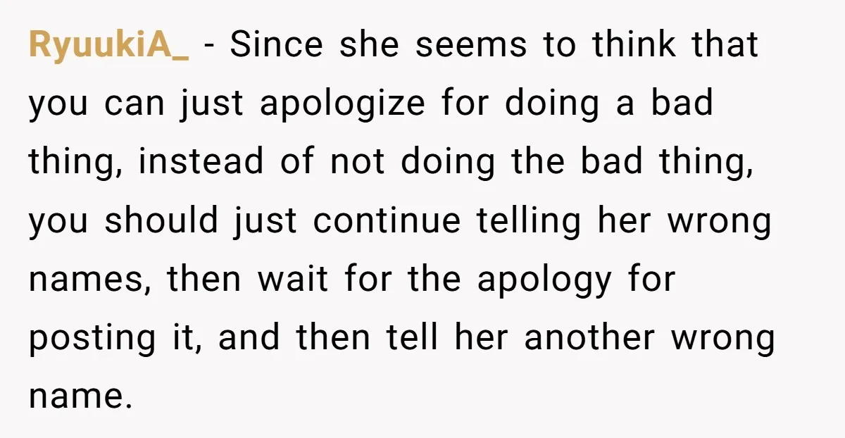 RyuukiA_ − Since she seems to think that you can just apologize for doing a bad thing, instead of not doing the bad thing, you should just continue telling her...