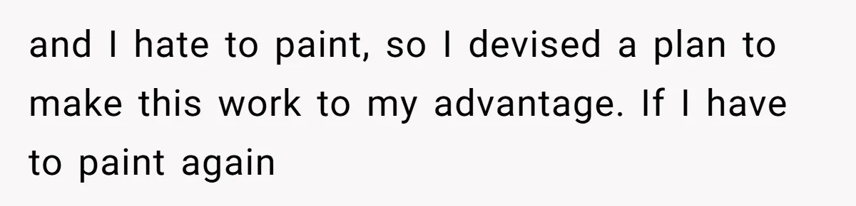 and I hate to paint, so I devised a plan to make this work to my advantage. If I have to paint again