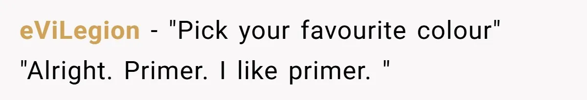 eViLegion − "Pick your favourite colour" "Alright. Primer. I like primer. "