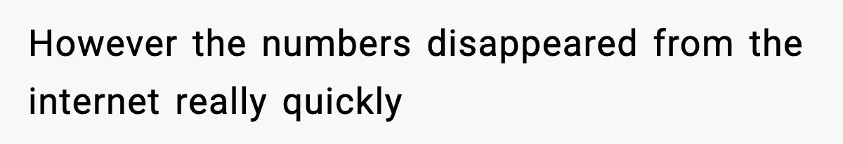 However the numbers disappeared from the internet really quickly