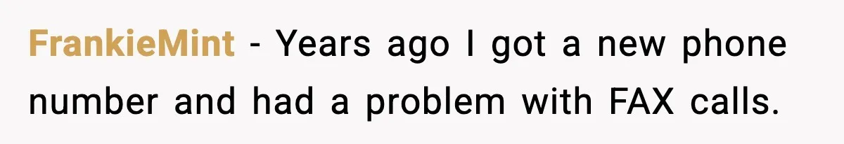 FrankieMint − Years ago I got a new phone number and had a problem with FAX calls.