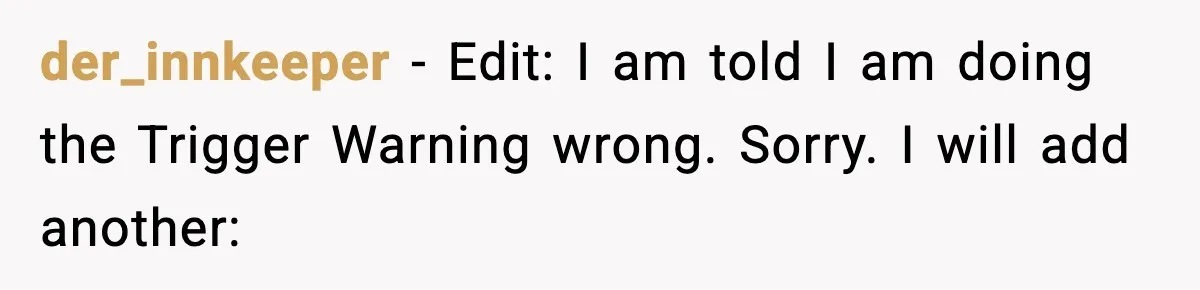 der_innkeeper − Edit: I am told I am doing the Trigger Warning wrong. Sorry. I will add another: