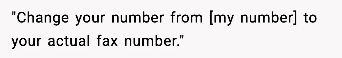 "Change your number from [my number] to your actual fax number."