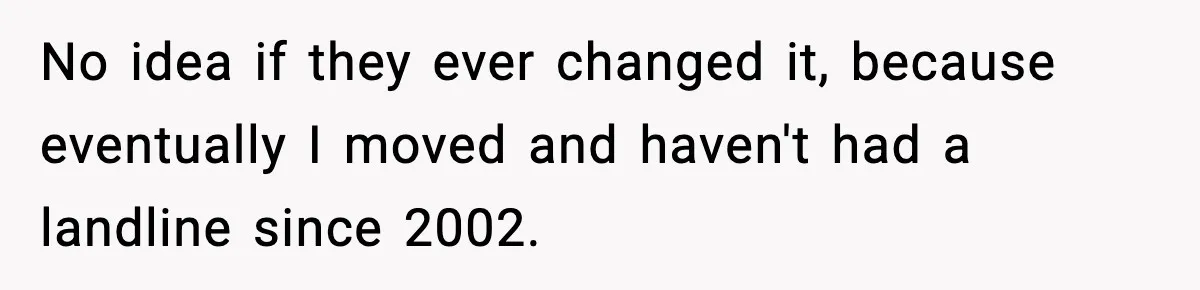 No idea if they ever changed it, because eventually I moved and haven't had a landline since 2002.