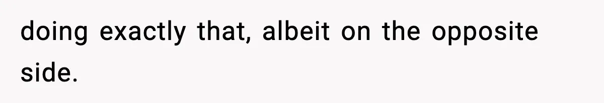 doing exactly that, albeit on the opposite side.