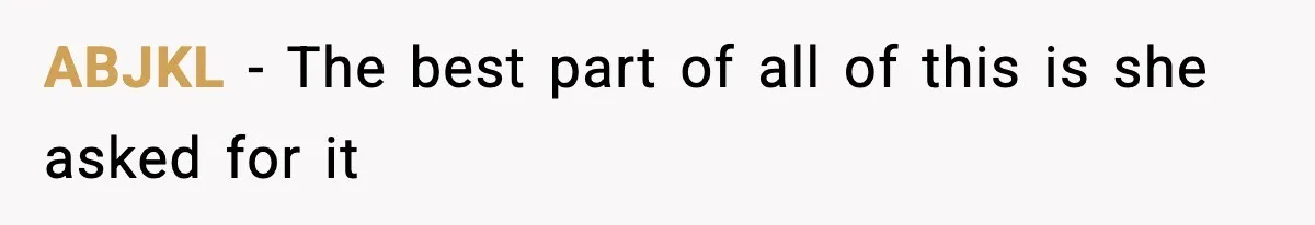 ABJKL − The best part of all of this is she asked for it