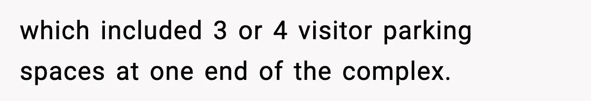 which included 3 or 4 visitor parking spaces at one end of the complex.