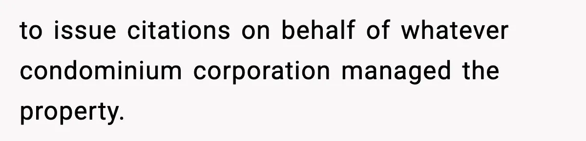 to issue citations on behalf of whatever condominium corporation managed the property.
