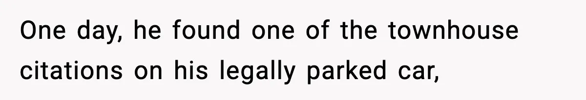 One day, he found one of the townhouse citations on his legally parked car,