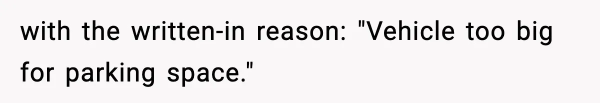 with the written-in reason: "Vehicle too big for parking space."