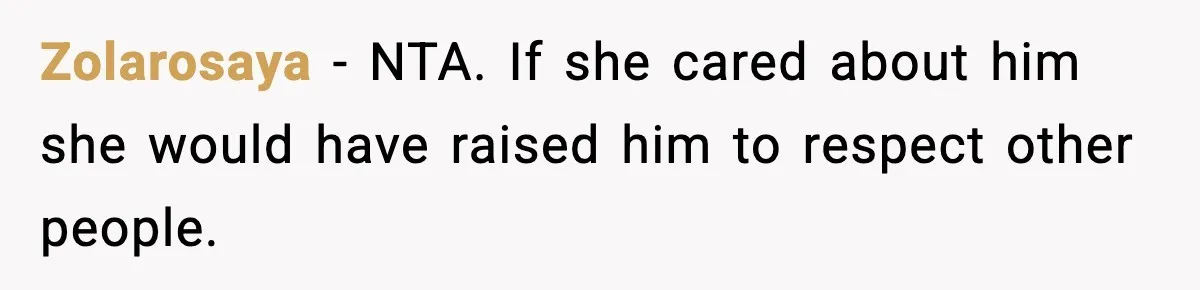 Zolarosaya − NTA. If she cared about him she would have raised him to respect other people.