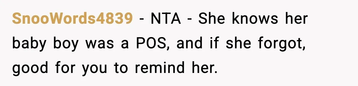 SnooWords4839 − NTA - She knows her baby boy was a POS, and if she forgot, good for you to remind her.