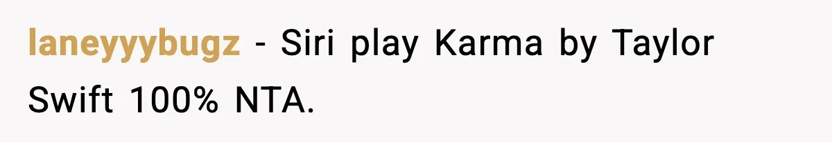 laneyyybugz − Siri play Karma by Taylor Swift 100% NTA.