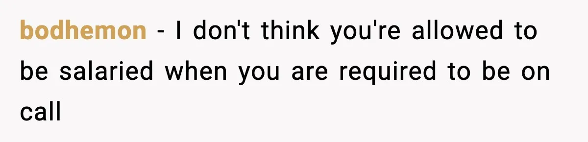 bodhemon − I don't think you're allowed to be salaried when you are required to be on call