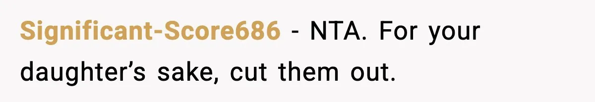 Significant-Score686 - NTA. For your daughter’s sake, cut them out.