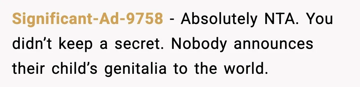 Significant-Ad-9758 - Absolutely NTA. You didn’t keep a secret. Nobody announces their child’s genitalia to the world.