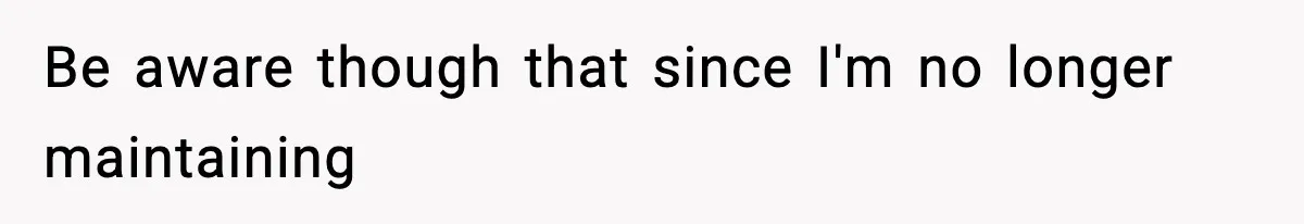 IT Removes His Admin Access, Then Panics When He Hands Them 30 Hours Of Work They Must Now Do Be aware though that since I'm no longer maintaining