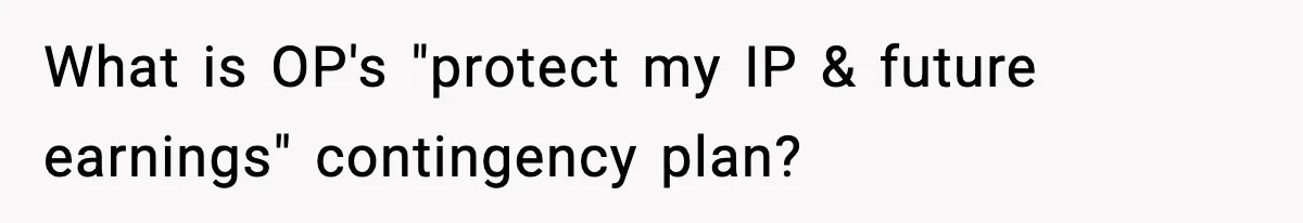 IT Removes His Admin Access, Then Panics When He Hands Them 30 Hours Of Work They Must Now Do What is OP's "protect my IP & future earnings" contingency plan?