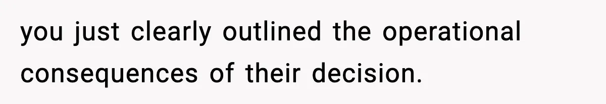 IT Removes His Admin Access, Then Panics When He Hands Them 30 Hours Of Work They Must Now Do you just clearly outlined the operational consequences of their decision.