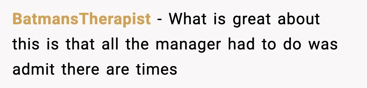 BatmansTherapist − What is great about this is that all the manager had to do was admit there are times
