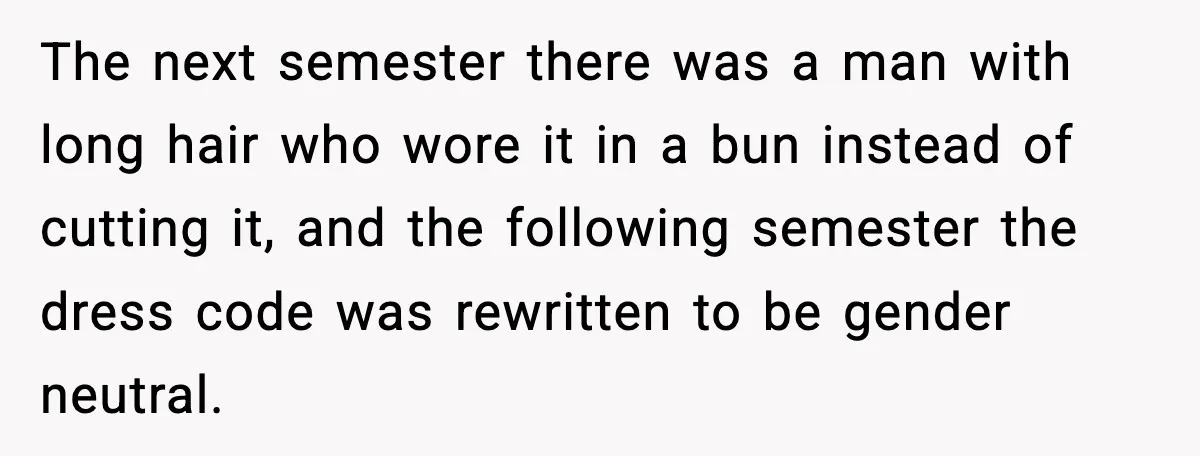 Fire-Academy Trainee Cuts Her Hair After Being Written Up For “Inappropriate” Style The next semester there was a man with long hair who wore it in a bun instead of cutting it, and the following semester the dress code was rewritten to...