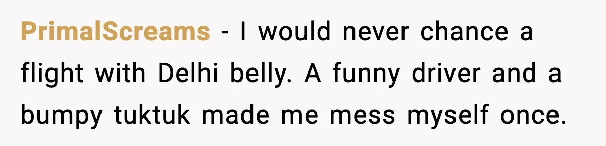 Traveler With Stomach Trouble Makes Seat Thief Rethink Her Choices PrimalScreams - I would never chance a flight with Delhi belly. A funny driver and a bumpy tuktuk made me mess myself once.