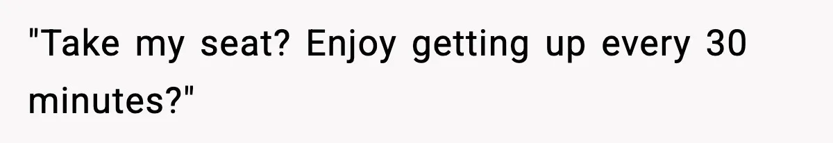 Traveler With Stomach Trouble Makes Seat Thief Rethink Her Choices "Take my seat? Enjoy getting up every 30 minutes?"