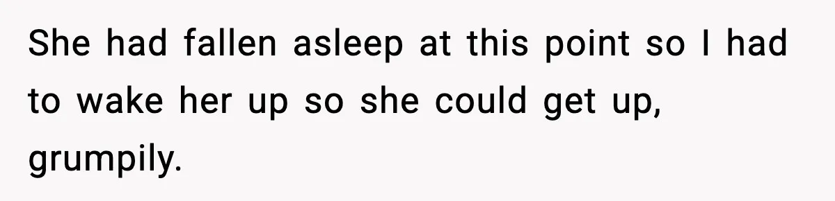 Traveler With Stomach Trouble Makes Seat Thief Rethink Her Choices She had fallen asleep at this point so I had to wake her up so she could get up, grumpily.