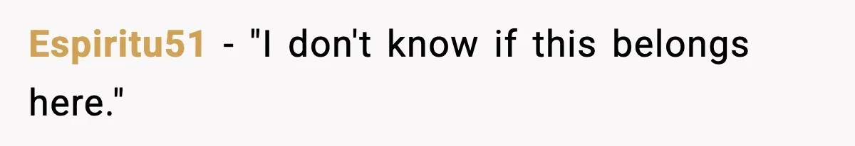 Espiritu51 − "I don't know if this belongs here."