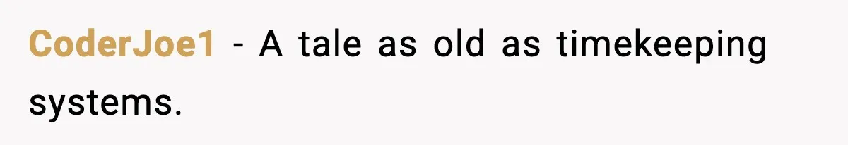 CoderJoe1 - A tale as old as timekeeping systems.
