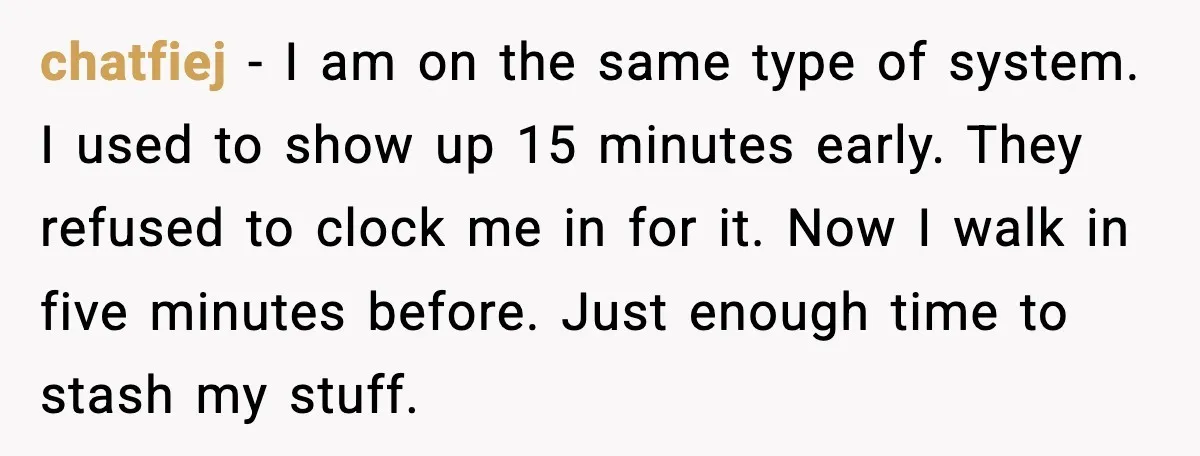 chatfiej - I am on the same type of system. I used to show up 15 minutes early. They refused to clock me in for it. Now I walk in...