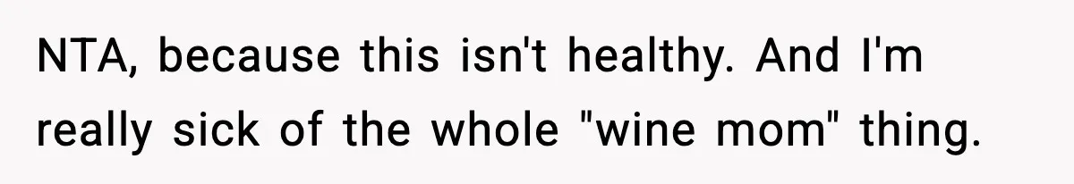 NTA, because this isn't healthy. And I'm really sick of the whole "wine mom" thing.