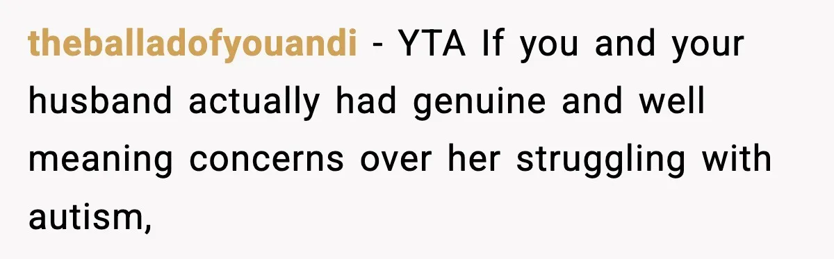 theballadofyouandi − YTA If you and your husband actually had genuine and well meaning concerns over her struggling with autism,
