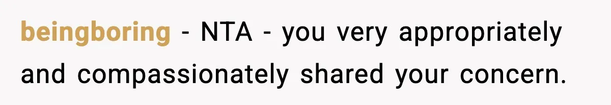 beingboring − NTA - you very appropriately and compassionately shared your concern.
