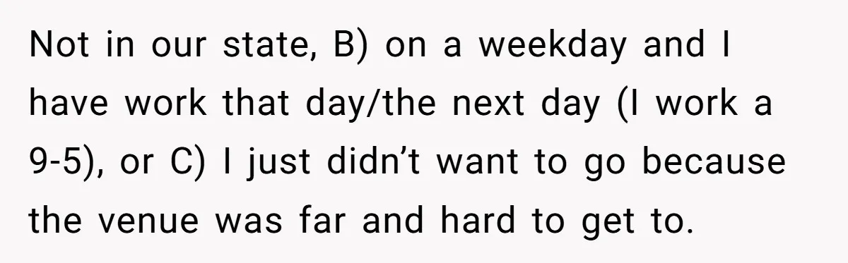 Not in our state, B) on a weekday and I have work that day/the next day (I work a 9-5), or C) I just didn’t want to go because the...