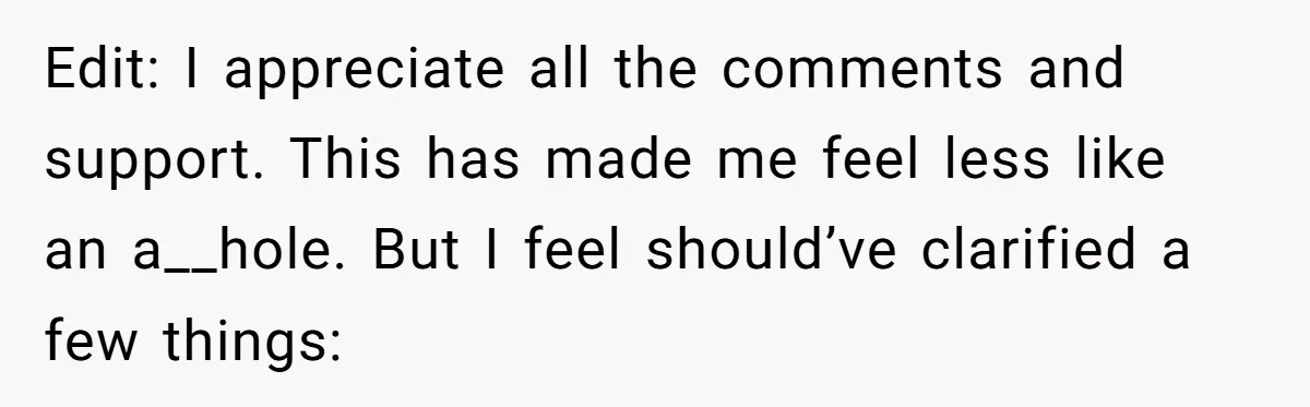 Edit: I appreciate all the comments and support. This has made me feel less like an a__hole. But I feel should’ve clarified a few things: