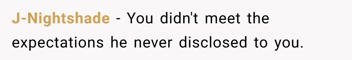 J-Nightshade − You didn't meet the expectations he never disclosed to you.