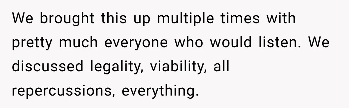 We brought this up multiple times with pretty much everyone who would listen. We discussed legality, viability, all repercussions, everything.
