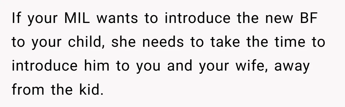 If your MIL wants to introduce the new BF to your child, she needs to take the time to introduce him to you and your wife, away from the kid.